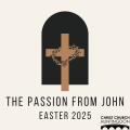 The Passion from John - Easter 2025